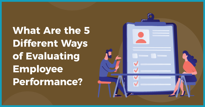 What Are the 5-Different Ways of Evaluating Employee Performance