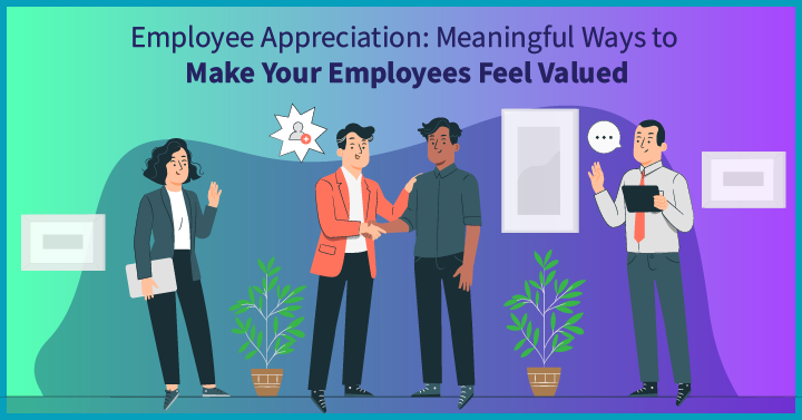 Employee Appreciation: Meaningful Ways to Make Your Employees Feel Valued
