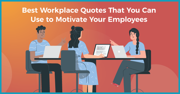 30+ Best Workplace Quotes That You Can Use to Motivate Your Employees