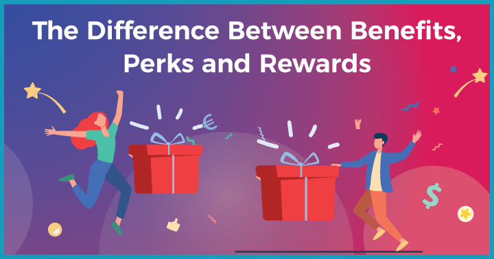 Explained: The Difference Between Benefits, Perks and Rewards