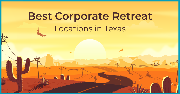 7 Corporate Retreat Locations in Texas to Remember for Your Next Trip