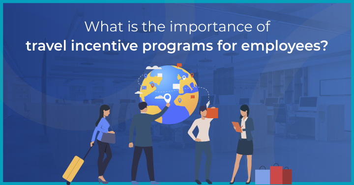 What Are Travel Incentive Programs for Employees with Tips and Examples
