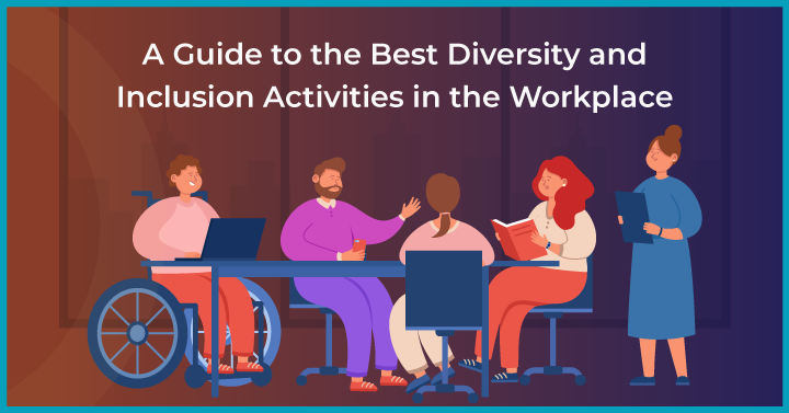 A Guide to the Best Diversity and Inclusion Activities in the Workplace