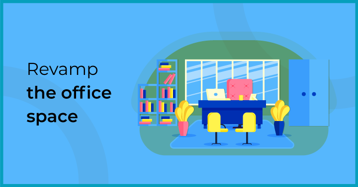 Revamp the office space