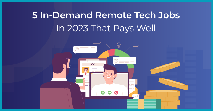 5 In-Demand Remote Tech Jobs In 2023 That Pays Well