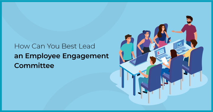 How Can You Best Lead an Employee Engagement Committee