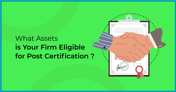 What Assets is Your Firm Eligible for Post Certification ?