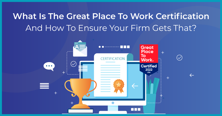 A Step-by-step Guide on How to Get Your Firm – Great Place to Work Certified?