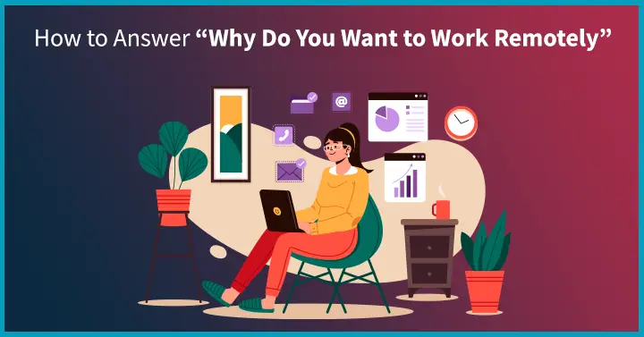 How to Answer “Why Do You Want to Work Remotely”