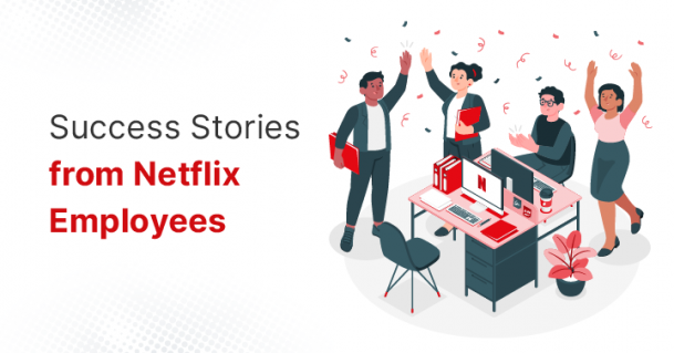 Success Stories from Netflix Employees Success Stories from Netflix Employees