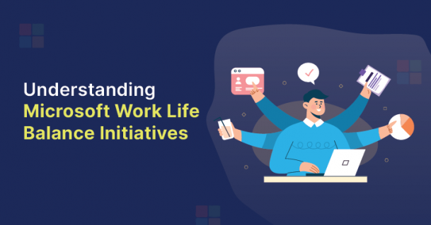 Understanding Microsoft Work Life Balance Initiatives Understanding Microsoft Work Life Balance Initiatives