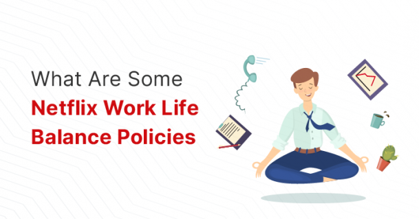 What Are Some Netflix Work Life Balance Policies