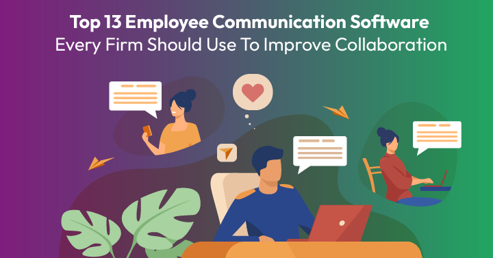 Top 13 Employee Communication Software Every Firm Should Use To Improve Collaboration