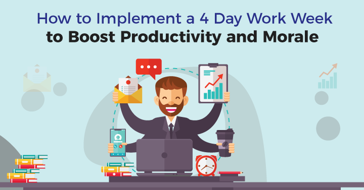 How to Implement a 4 Day Work Week to Boost Productivity and Morale