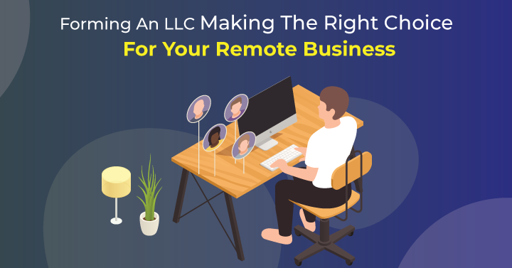 Forming An LLC: Making The Right Choice For Your Remote Business