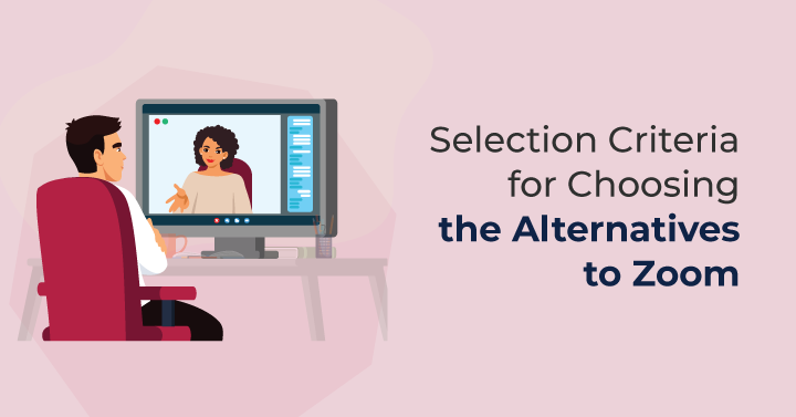 Selection Criteria for Choosing the Alternatives to Zoom